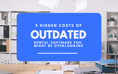 5 Hidden Costs of Outdated Dental Software You Might Be Overlooking