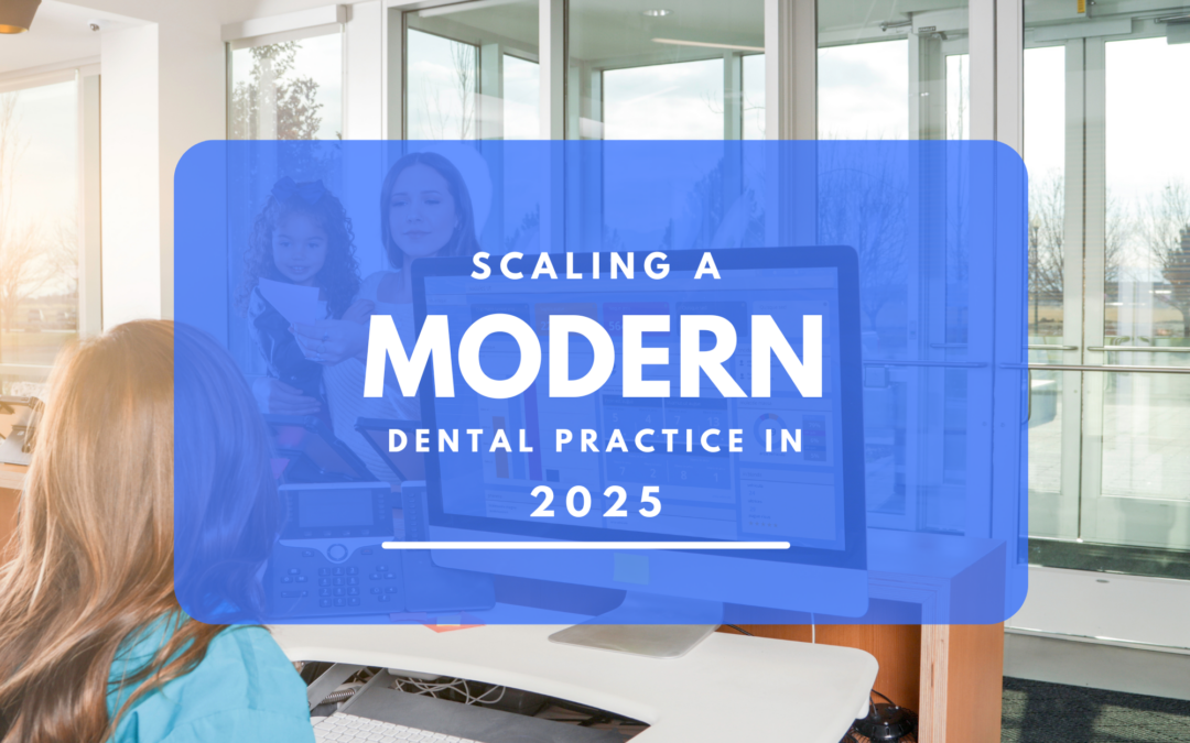 Scaling a modern dental practice in 2025